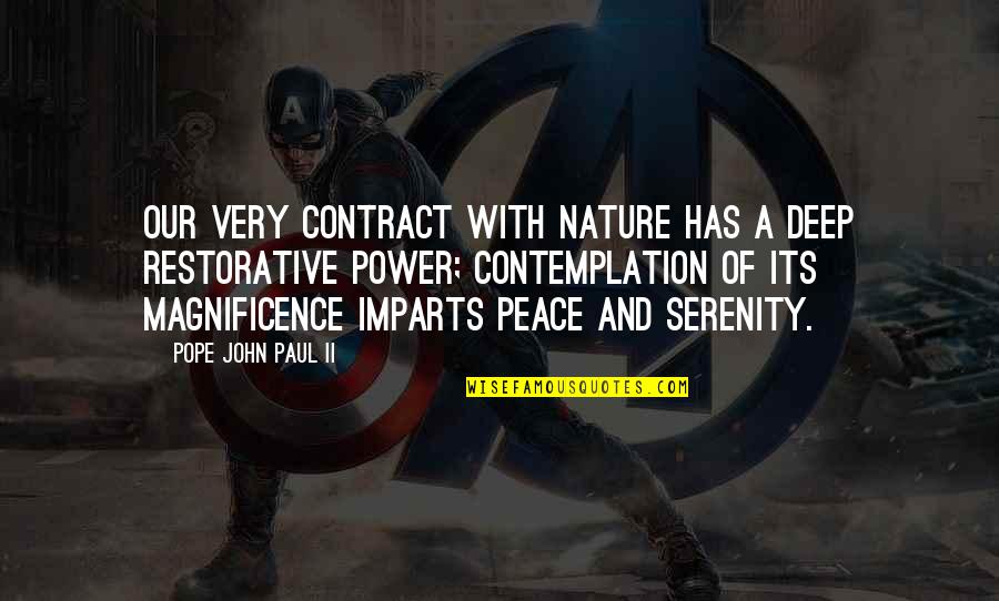 Our Magnificence Quotes By Pope John Paul II: Our very contract with nature has a deep