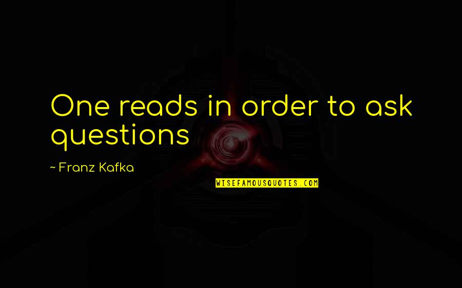 Our Man In Havana Memorable Quotes By Franz Kafka: One reads in order to ask questions Our Man In Havana Memorable Quotes By Franz Kafka: One reads in order to ask questions