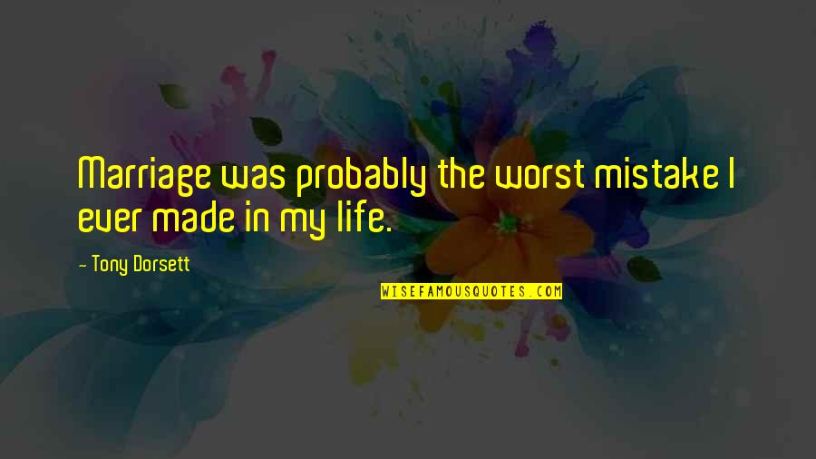 Our Marriage Is Over Quotes By Tony Dorsett: Marriage was probably the worst mistake I ever