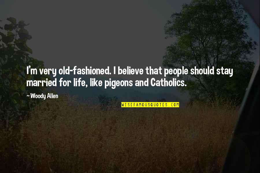 Our Marriage Is Over Quotes By Woody Allen: I'm very old-fashioned. I believe that people should