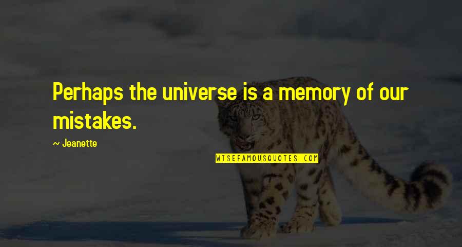 Our Memories Quotes By Jeanette: Perhaps the universe is a memory of our