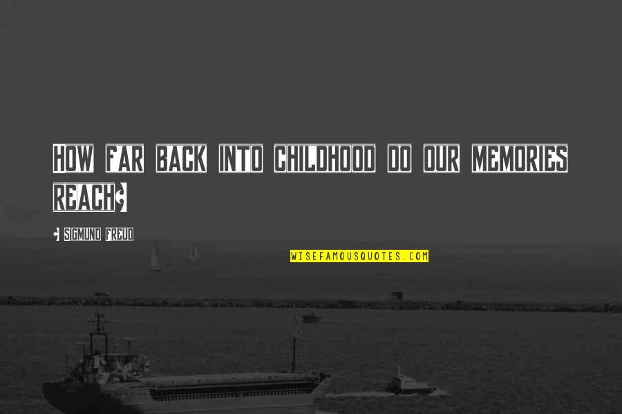 Our Memories Quotes By Sigmund Freud: How far back into childhood do our memories Our Memories Quotes By Sigmund Freud: How far back into childhood do our memories
