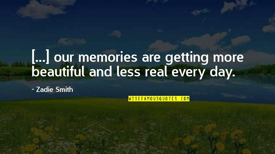 Our Memories Quotes By Zadie Smith: [...] our memories are getting more beautiful and