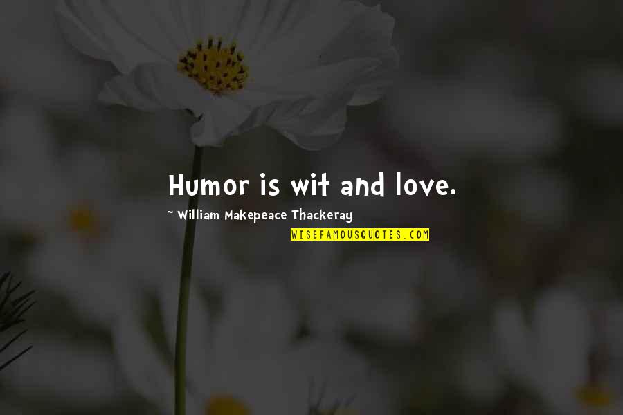 Our Messed Up Society Quotes By William Makepeace Thackeray: Humor is wit and love.