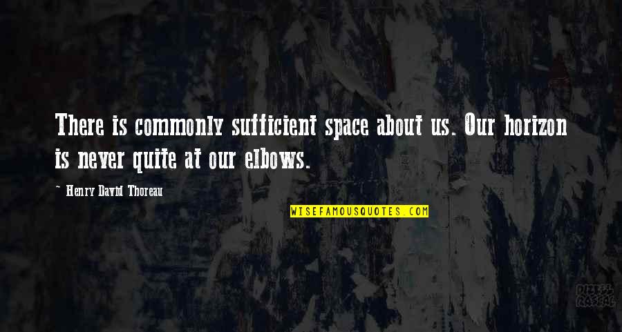 Our Messed Up World Quotes By Henry David Thoreau: There is commonly sufficient space about us. Our Our Messed Up World Quotes By Henry David Thoreau: There is commonly sufficient space about us. Our