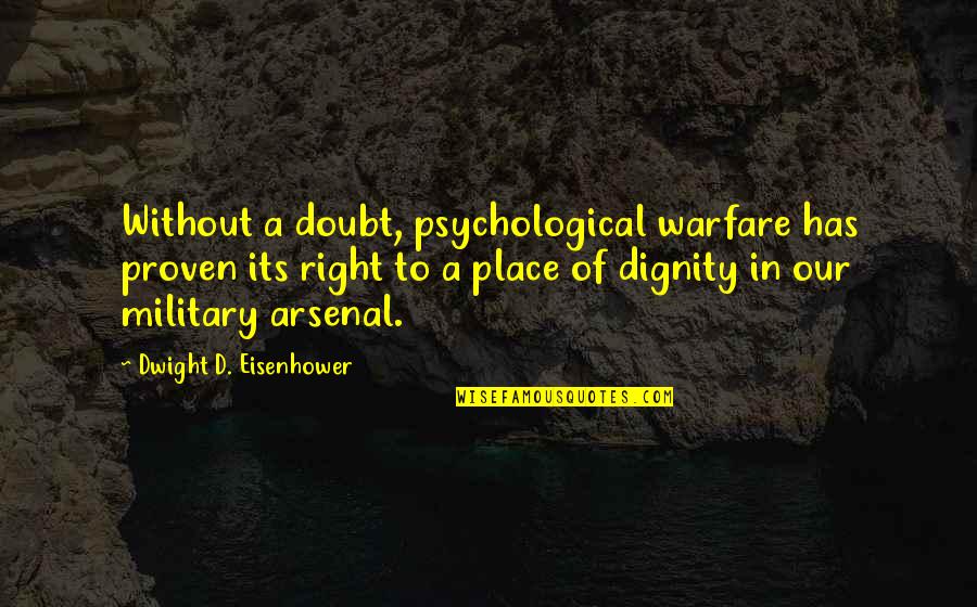 Our Military Quotes By Dwight D. Eisenhower: Without a doubt, psychological warfare has proven its