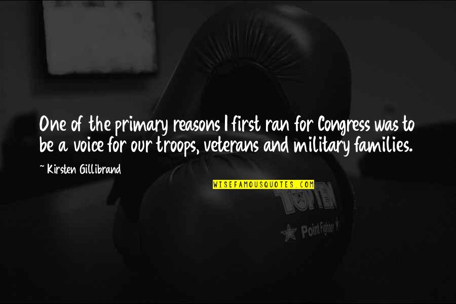 Our Military Quotes By Kirsten Gillibrand: One of the primary reasons I first ran