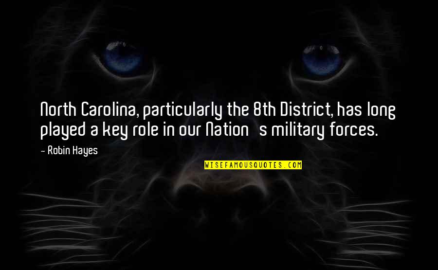 Our Military Quotes By Robin Hayes: North Carolina, particularly the 8th District, has long