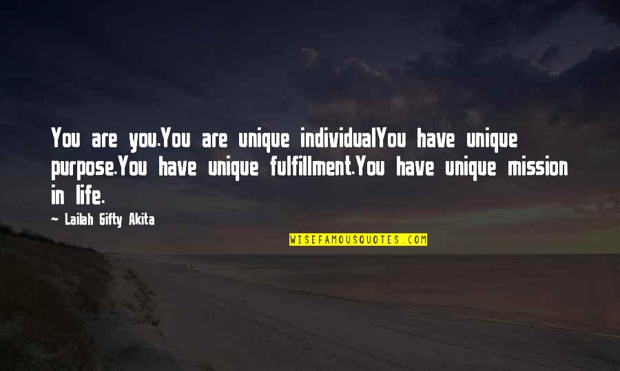 Our Mission In Life Quotes By Lailah Gifty Akita: You are you.You are unique individualYou have unique