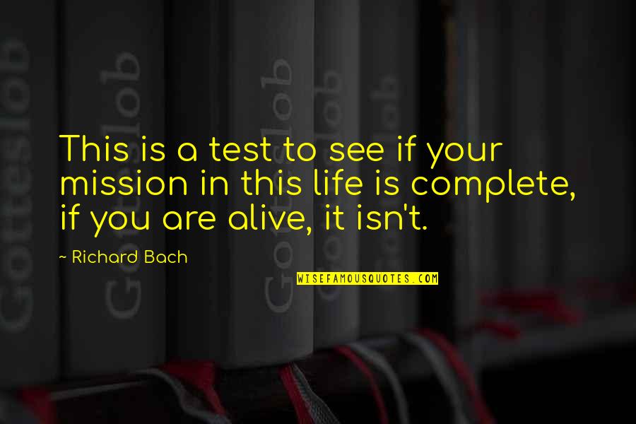 Our Mission In Life Quotes By Richard Bach: This is a test to see if your