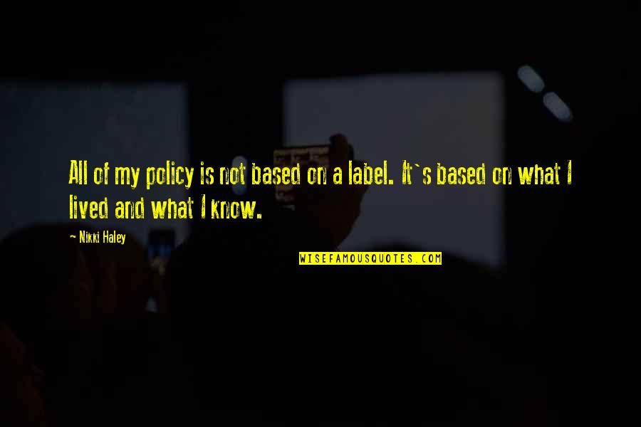 Our Moon Has Blood Clots Quotes By Nikki Haley: All of my policy is not based on