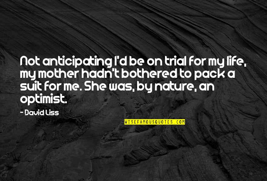 Our Mother Nature Quotes By David Liss: Not anticipating I'd be on trial for my