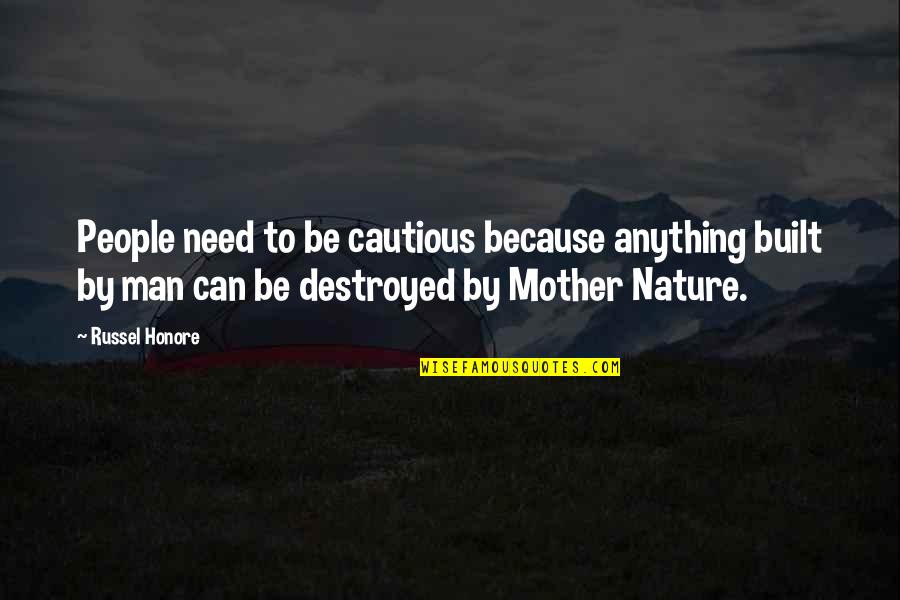 Our Mother Nature Quotes By Russel Honore: People need to be cautious because anything built