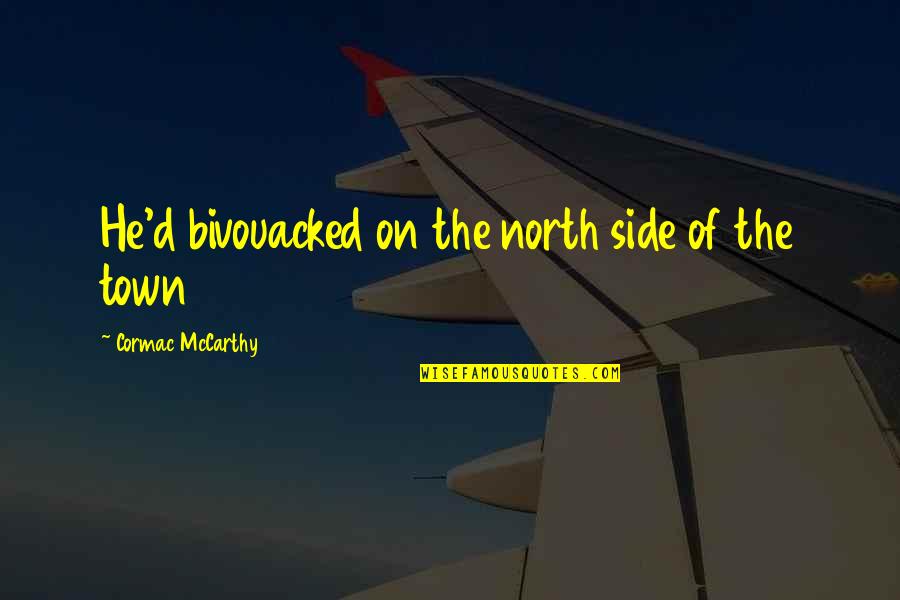 Our Mutual Friend Memorable Quotes By Cormac McCarthy: He'd bivouacked on the north side of the