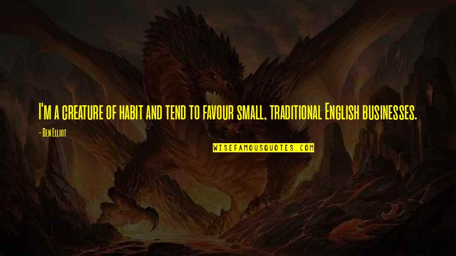 Our Muzzled Freedom Quotes By Ben Elliot: I'm a creature of habit and tend to