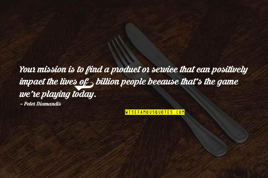 Our Muzzled Freedom Quotes By Peter Diamandis: Your mission is to find a product or Our Muzzled Freedom Quotes By Peter Diamandis: Your mission is to find a product or