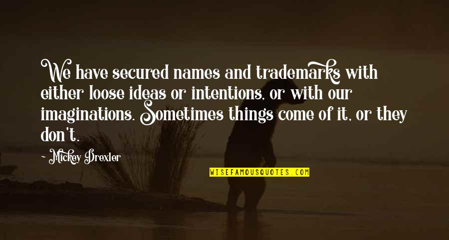 Our Names Quotes By Mickey Drexler: We have secured names and trademarks with either Our Names Quotes By Mickey Drexler: We have secured names and trademarks with either