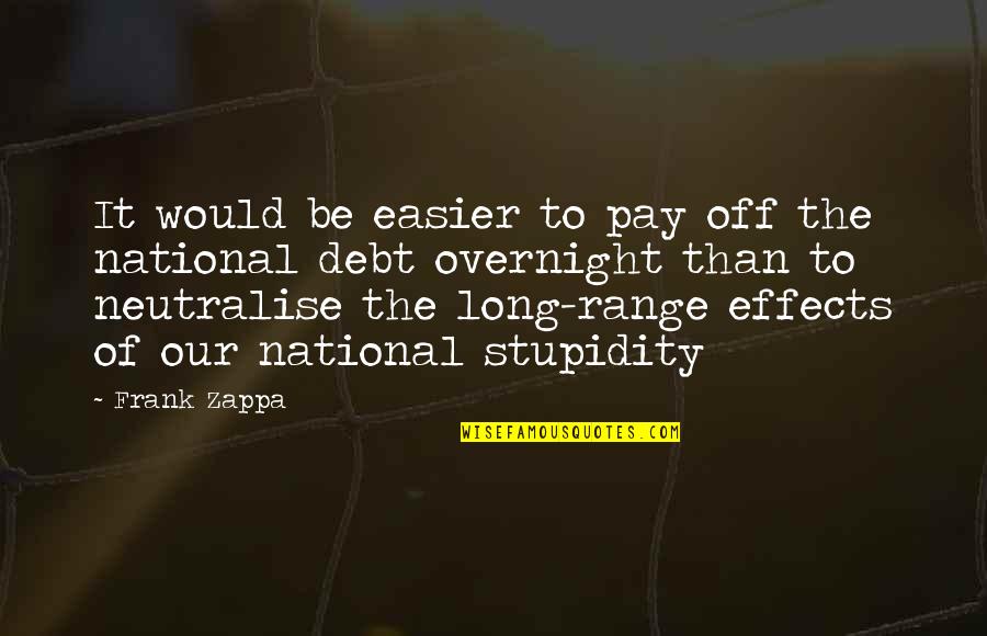 Our National Debt Quotes By Frank Zappa: It would be easier to pay off the