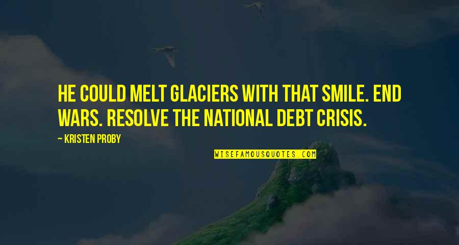 Our National Debt Quotes By Kristen Proby: He could melt glaciers with that smile. End