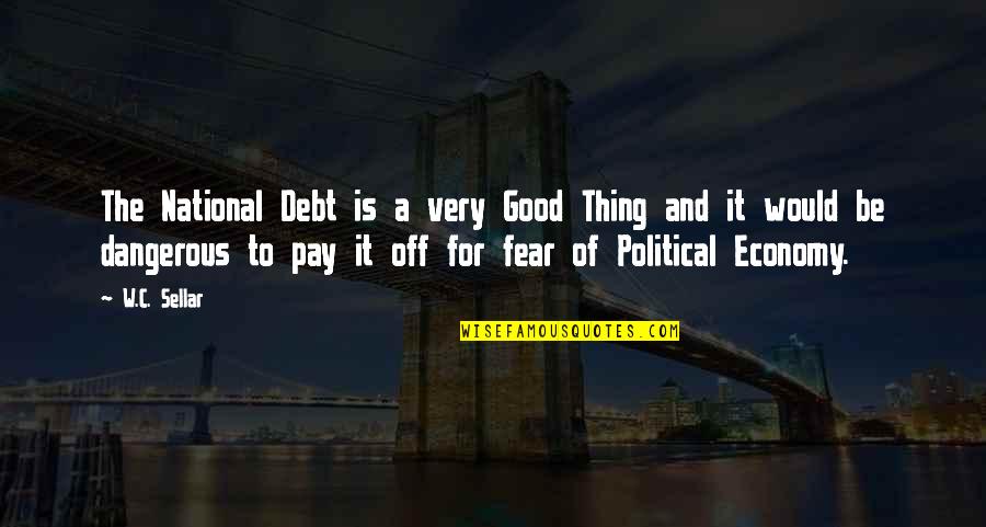Our National Debt Quotes By W.C. Sellar: The National Debt is a very Good Thing