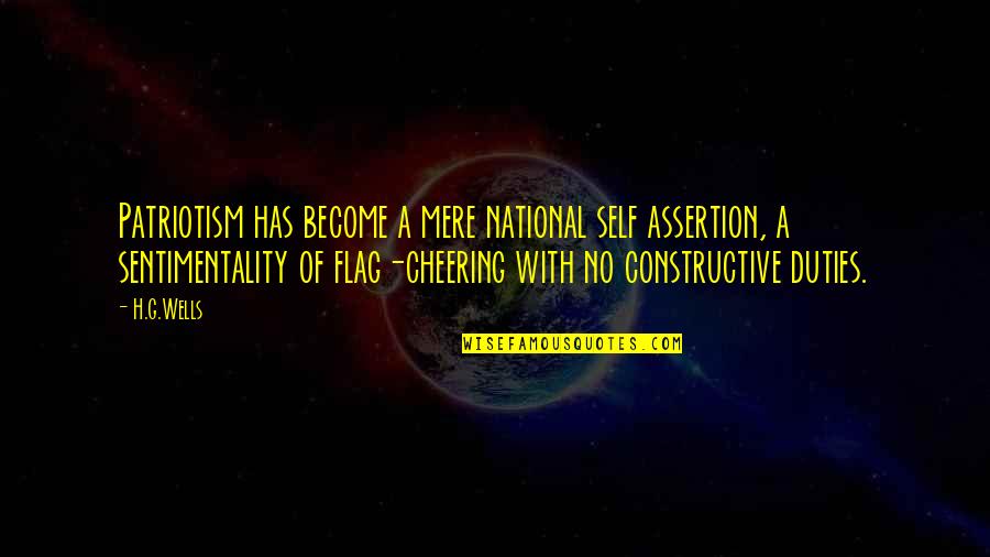 Our National Flag Quotes By H.G.Wells: Patriotism has become a mere national self assertion,