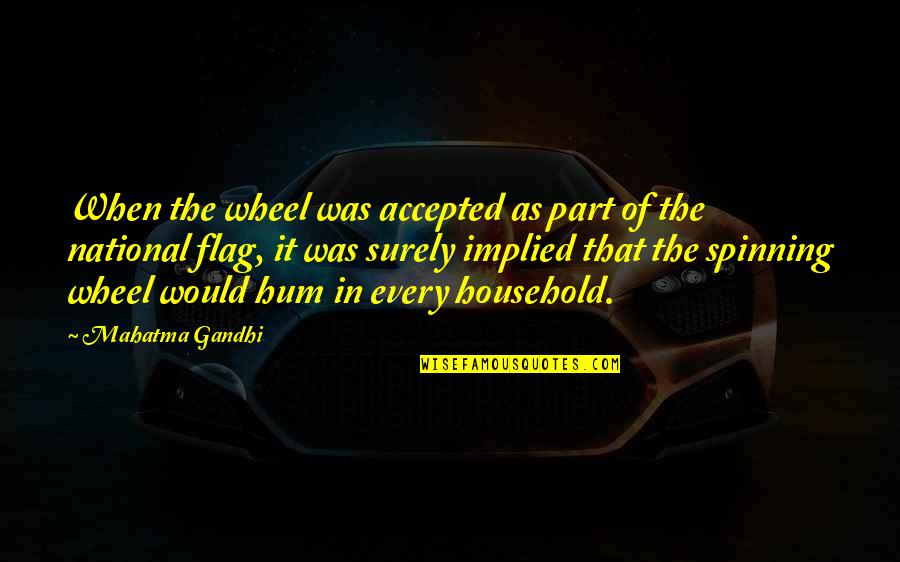 Our National Flag Quotes By Mahatma Gandhi: When the wheel was accepted as part of