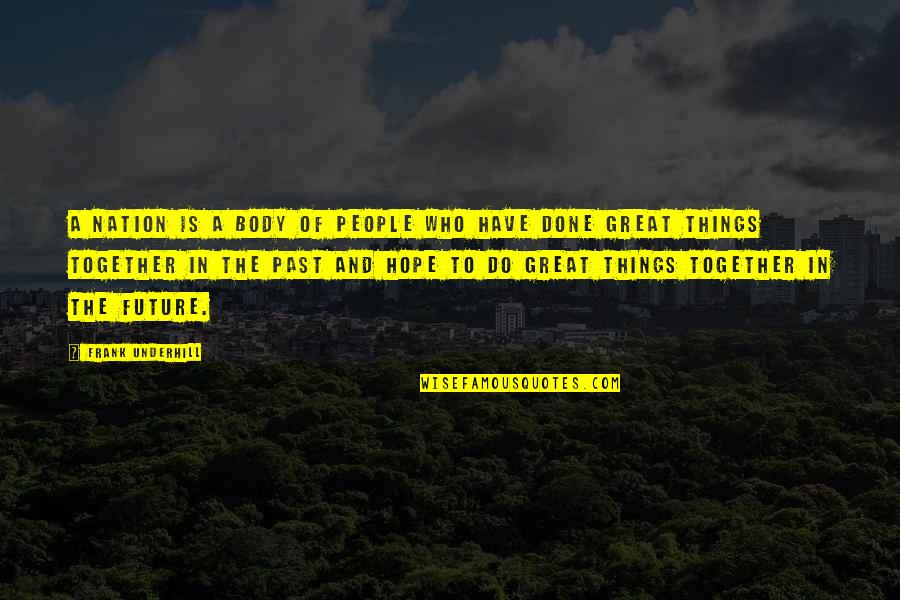 Our Nation's Future Quotes By Frank Underhill: A nation is a body of people who