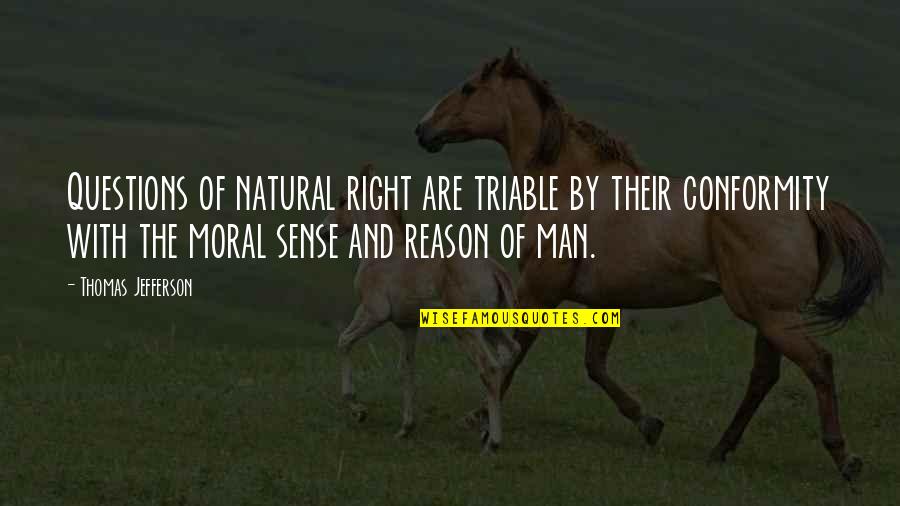 Our Natural Rights Quotes By Thomas Jefferson: Questions of natural right are triable by their