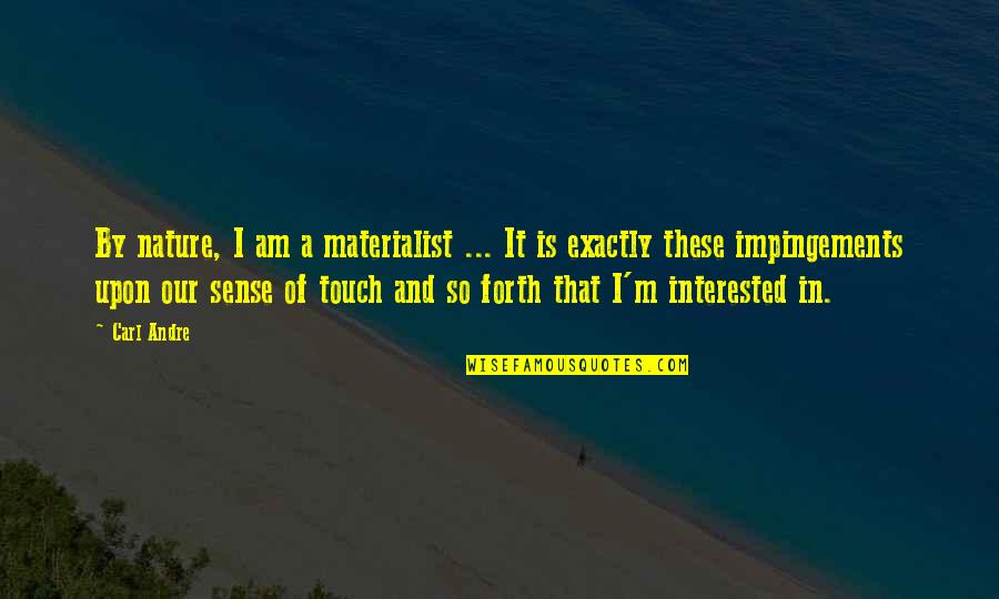 Our Nature Quotes By Carl Andre: By nature, I am a materialist ... It