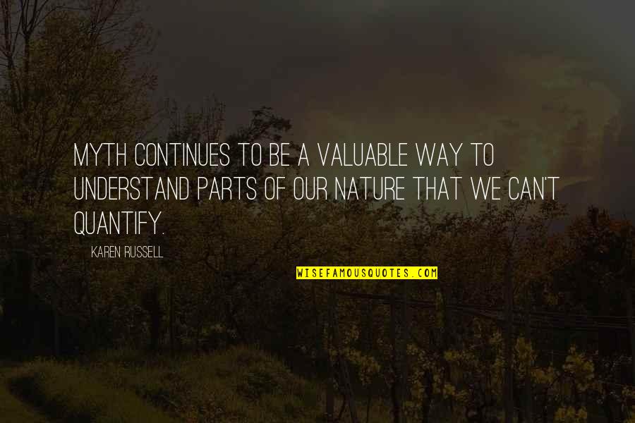 Our Nature Quotes By Karen Russell: Myth continues to be a valuable way to