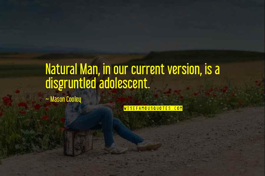 Our Nature Quotes By Mason Cooley: Natural Man, in our current version, is a