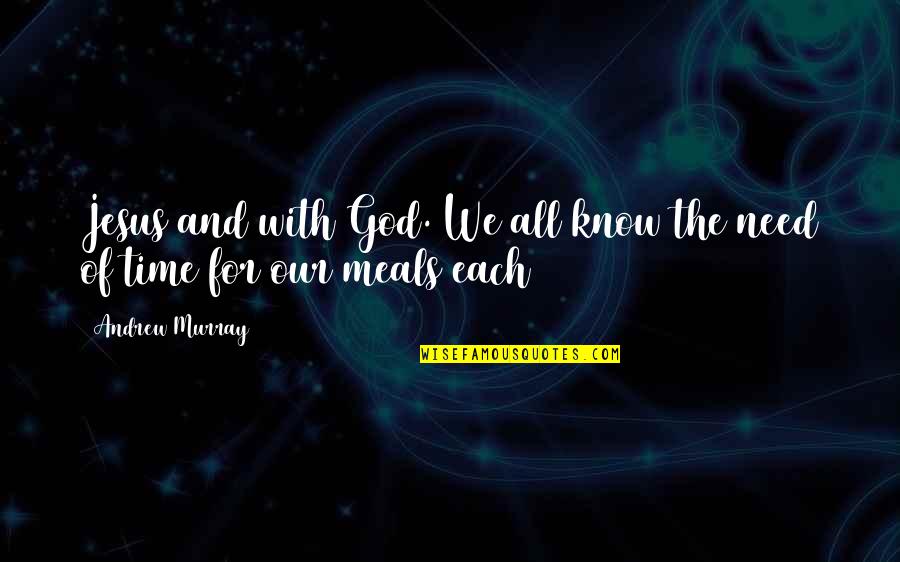 Our Need For God Quotes By Andrew Murray: Jesus and with God. We all know the