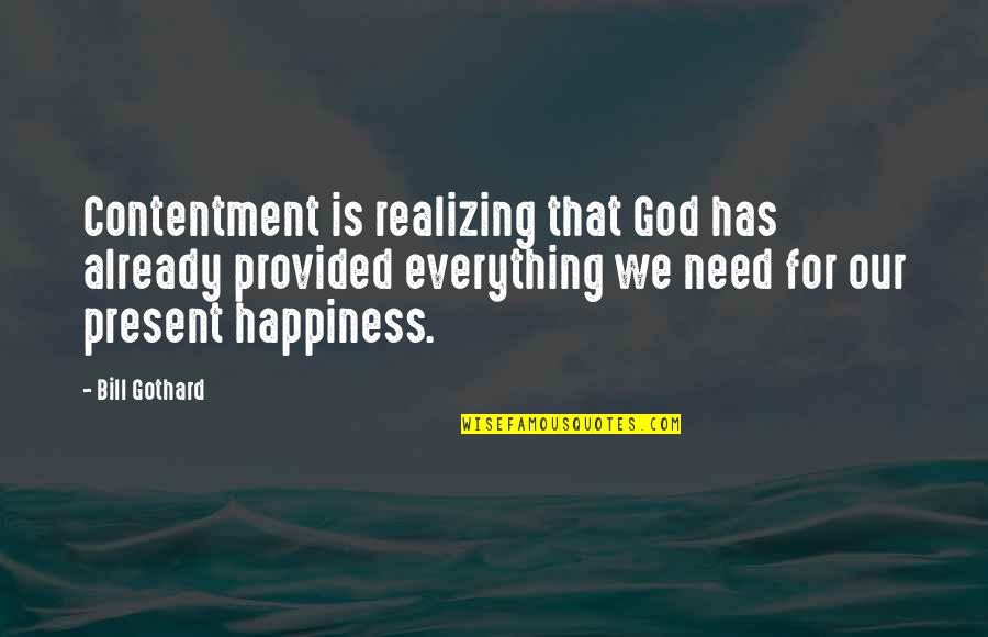 Our Need For God Quotes By Bill Gothard: Contentment is realizing that God has already provided
