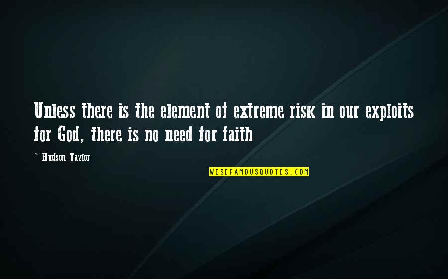 Our Need For God Quotes By Hudson Taylor: Unless there is the element of extreme risk
