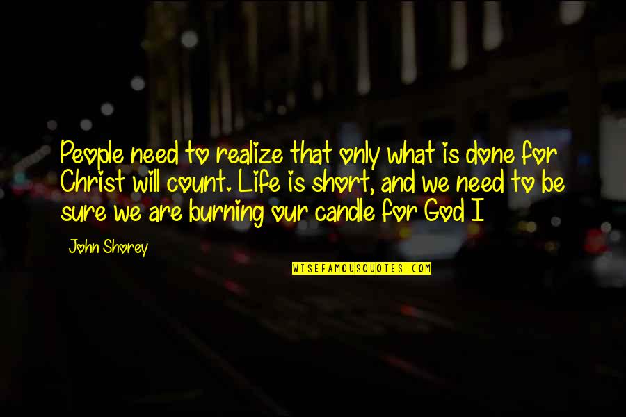 Our Need For God Quotes By John Shorey: People need to realize that only what is