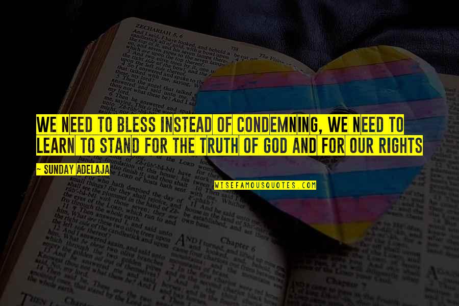 Our Need For God Quotes By Sunday Adelaja: We need to bless instead of condemning, we