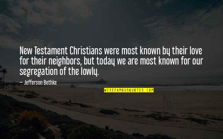Our Neighbors Quotes By Jefferson Bethke: New Testament Christians were most known by their Our Neighbors Quotes By Jefferson Bethke: New Testament Christians were most known by their