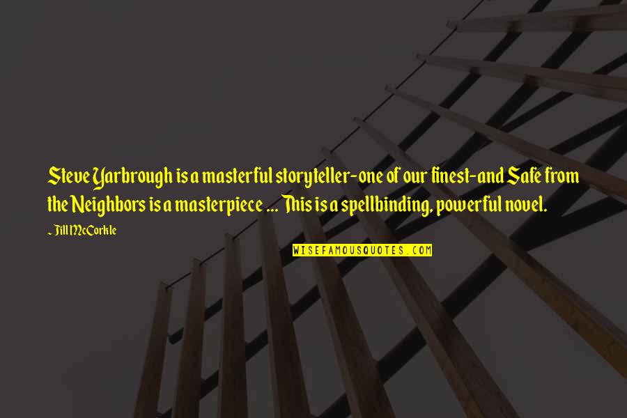 Our Neighbors Quotes By Jill McCorkle: Steve Yarbrough is a masterful storyteller-one of our Our Neighbors Quotes By Jill McCorkle: Steve Yarbrough is a masterful storyteller-one of our