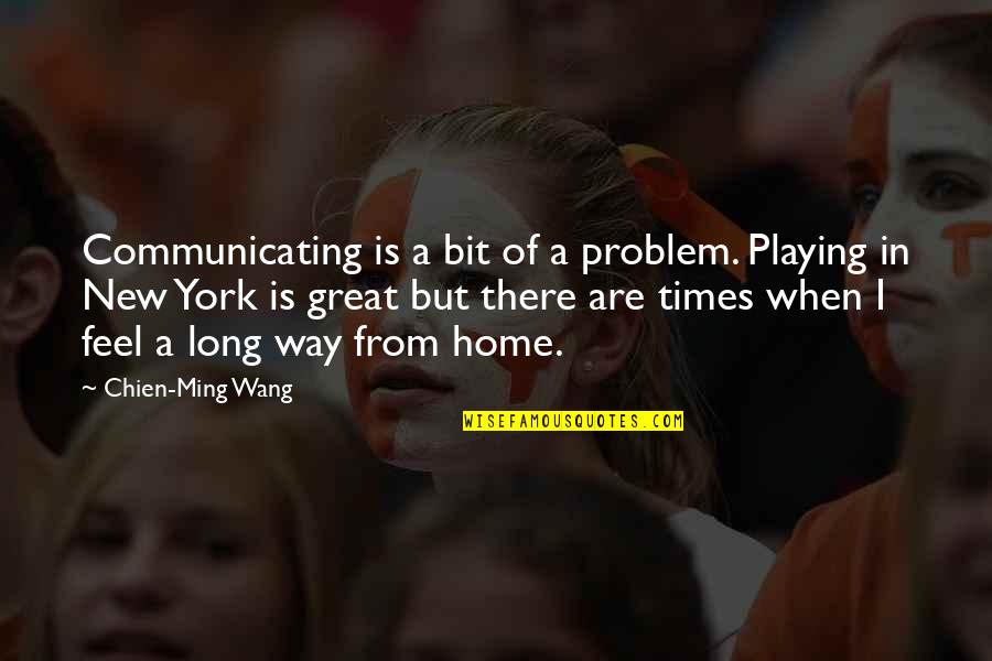 Our New Home Quotes By Chien-Ming Wang: Communicating is a bit of a problem. Playing