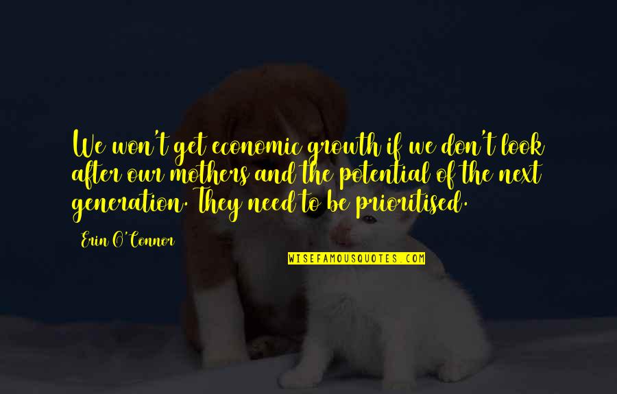 Our Next Generation Quotes By Erin O'Connor: We won't get economic growth if we don't