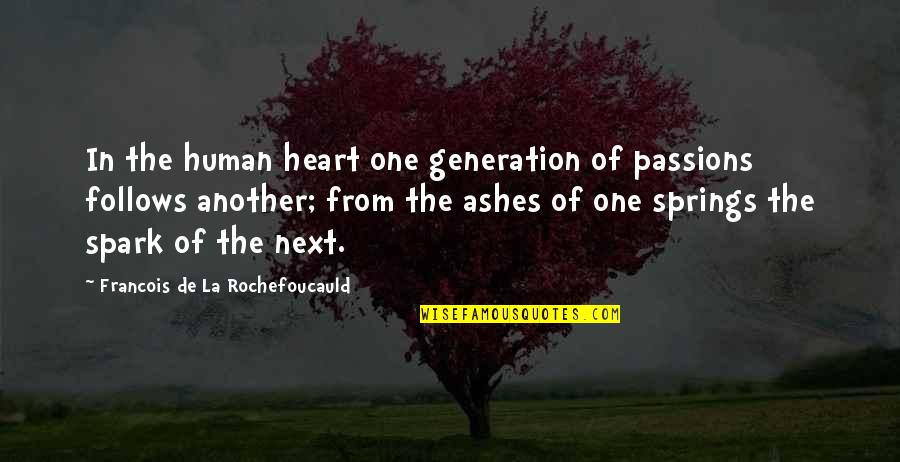 Our Next Generation Quotes By Francois De La Rochefoucauld: In the human heart one generation of passions