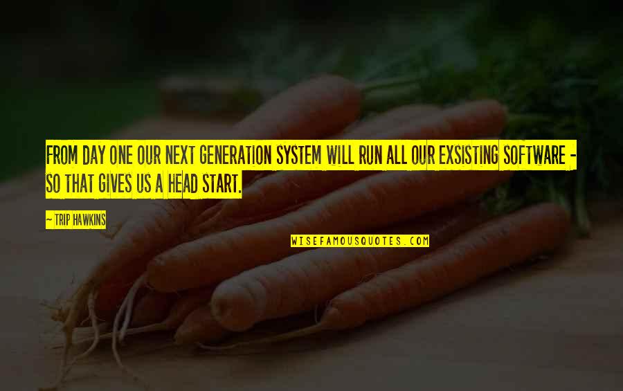 Our Next Generation Quotes By Trip Hawkins: From day one our next generation system will