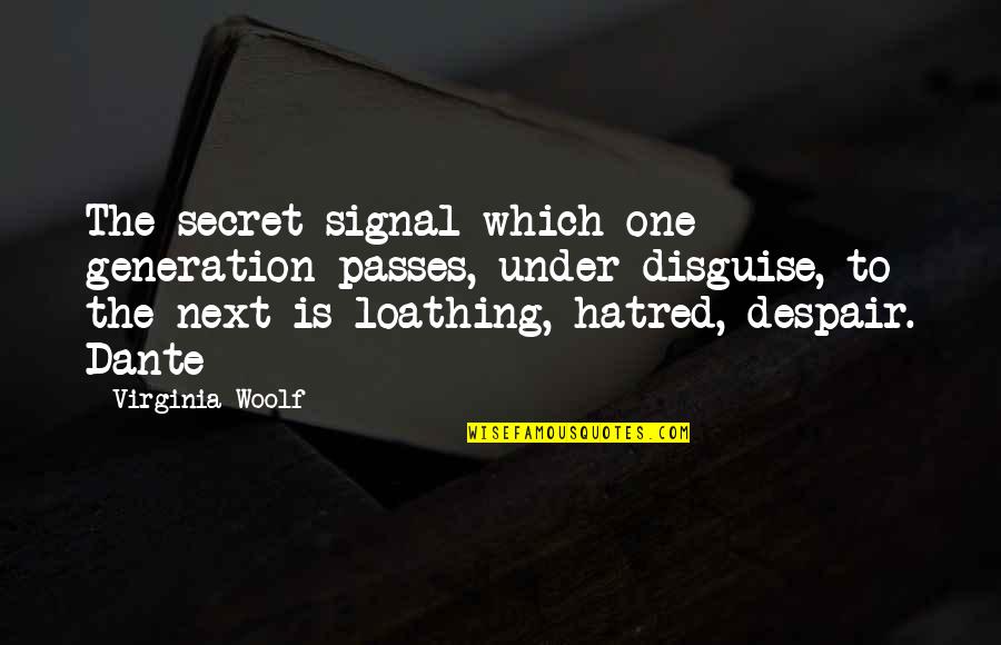 Our Next Generation Quotes By Virginia Woolf: The secret signal which one generation passes, under