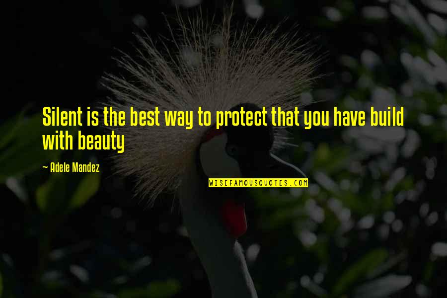 Our Own Beauty Quotes By Adele Mandez: Silent is the best way to protect that