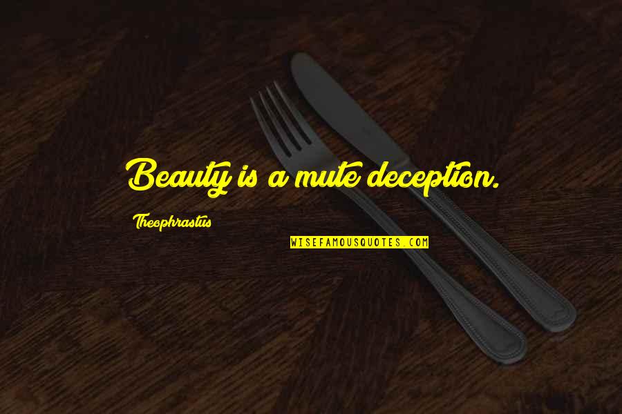 Our Own Beauty Quotes By Theophrastus: Beauty is a mute deception.