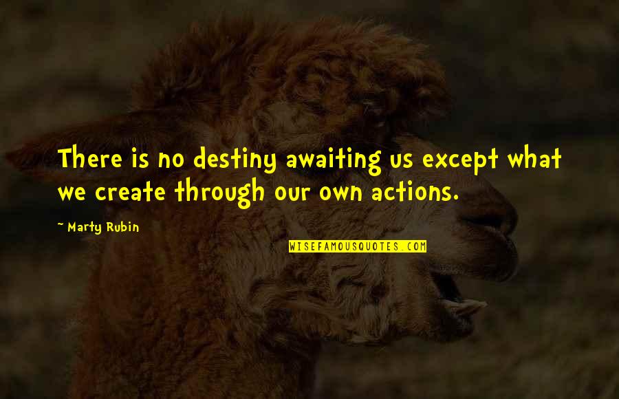 Our Own Destiny Quotes By Marty Rubin: There is no destiny awaiting us except what