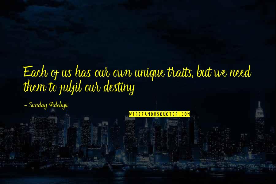 Our Own Destiny Quotes By Sunday Adelaja: Each of us has our own unique traits,