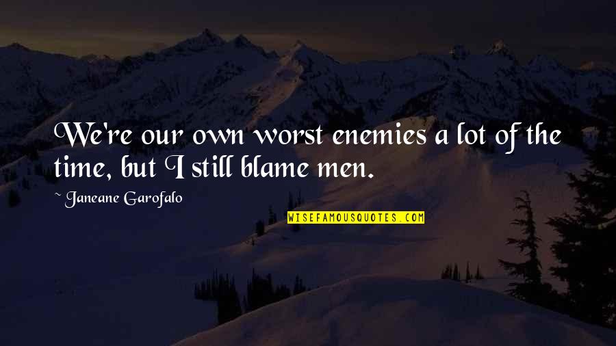 Our Own Enemy Quotes By Janeane Garofalo: We're our own worst enemies a lot of
