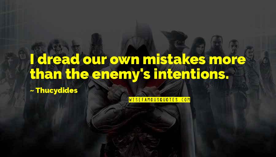 Our Own Enemy Quotes By Thucydides: I dread our own mistakes more than the