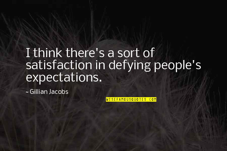 Our Own Expectations Quotes By Gillian Jacobs: I think there's a sort of satisfaction in